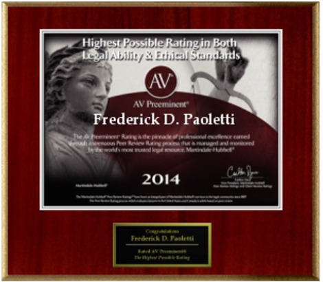 Highest Possible Rating In Both Legal Ability & Ethical Standards | AV Preeminent | Frederick D. Paoletti | 2014