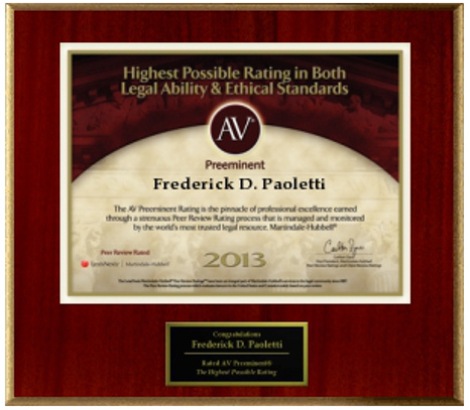Highest Possible Rating In Both Legal Ability & Ethical Standards | AV Preeminent | Frederick D. Paoletti | 2013