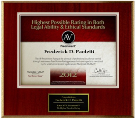 Highest Possible Rating In Both Legal Ability & Ethical Standards | AV Preeminent | Frederick D. Paoletti | 2012